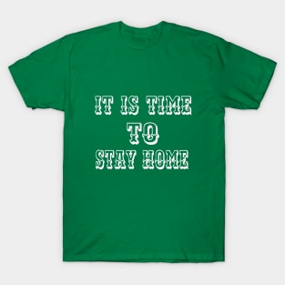 It is time to Stay Home T-Shirt